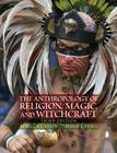 The Anthropology of Religion, Magic, and Witchcraft By Rebecca L. Stein, Philip Stein Cover Image