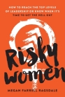 Risky Women: How to Reach the Top Levels of Leadership or Know When It's Time to Get the Hell Out By Megan Farrell Ragsdale Cover Image