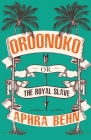 Oroonoko: or, The Royal Slave By Aphra Behn Cover Image