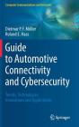 Guide to Automotive Connectivity and Cybersecurity: Trends, Technologies, Innovations and Applications (Computer Communications and Networks) By Dietmar P. F. Möller, Roland E. Haas Cover Image
