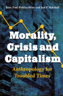 Morality, Crisis and Capitalism: Anthropology for Troubled Times By Jean-Paul Baldacchino (Editor), Jon P. Mitchell (Editor) Cover Image