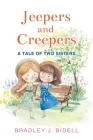 Jeepers and Creepers: A Tale of Two Sisters By Bradley J. Bidell Cover Image