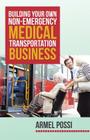 Building Your Own Non-Emergency Medical Transportation Business By Armel Possi Cover Image