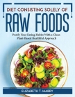 Diet consisting solely of raw foods: Purify Your Eating Habits With a Clean Plant-Based Healthful Approach By Elizabeth T Mabry Cover Image