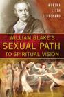 William Blake's Sexual Path to Spiritual Vision By Marsha Keith Schuchard Cover Image