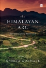 The Himalayan Arc: Journeys East of South-east By Namita Gokhale Cover Image