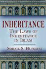 Inheritance: The Laws of Inheritance in Islam By Sohail S. Hussaini Cover Image