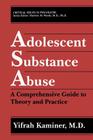 Adolescent Substance Abuse: A Comprehensive Guide to Theory and Practice (Critical Issues in Psychiatry) By Yifrah Kaminer Cover Image