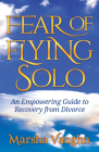Fear of Flying Solo: An Empowering Guide to Recovery from Divorce By Marsha Vaughn Cover Image