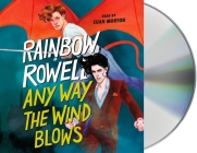 Any Way the Wind Blows (Simon Snow Trilogy #3) By Rainbow Rowell, Euan Morton (Read by) Cover Image