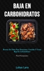 Baja En Carbohidratos: Recetas de dieta para desayunos, comidas y cenas baja en carbohidratos (Para principiantes) By Lukas Lara Cover Image