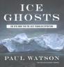 Ice Ghosts: The Epic Hunt for the Lost Franklin Expedition By Paul Watson, Malcolm Hillgartner (Read by) Cover Image