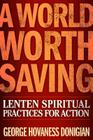 A World Worth Saving: Lenten Spiritual Practices for Action Cover Image