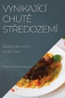 Vynikající chutě Středozemí: Skvělá jídla s vůní a chutí moře By Maria Kovaříková Cover Image