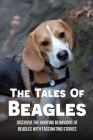 The Tales Of Beagles: Discover The Hunting Behaviors Of Beagles With Fascinating Stories: Beagles Story Of Rabbit Hunting By Travis Wardrup Cover Image