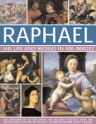 Raphael: His Life and Works in 500 Images: An Exploration of the Artist, His Life and Context, with 500 Images and a Gallery of His Most Celebrated Wo By Susie Hodge Cover Image