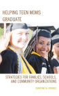 Helping Teen Moms Graduate: Strategies for Families, Schools, and Community Organizations By Christine M. Stroble Cover Image