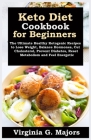 Keto Diet Cookbook for Beginners: The Ultimate Healthy Ketogenic Recipes to Lose Weight, Balance Hormones, Cut Cholesterol, Prevent Diabetes, Reset Me By Virginia G. Majors Cover Image
