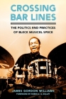 Crossing Bar Lines: The Politics and Practices of Black Musical Space Cover Image