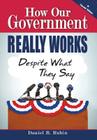 How Our Government Really Works, Despite What They Say By Daniel R. Rubin Cover Image