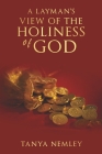 A Layman's View on The Holiness of God By Tanya Nemley Cover Image