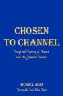 Chosen To Channel: Inspired Poetry of Israel and the Jewish People By Muriel Hoff, David Hoff (Editor), Yossi Klein Halevi (Foreword by) Cover Image