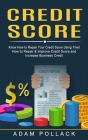 Credit Score: Know How to Repair Your Credit Score Using Tried (How to Repair & Improve Credit Score and Increase Business Credit) By Adam Pollack Cover Image