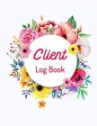 Client Log Book: Record Your Customer's Information, Client Profile - Activity Log Book, Information Customer, Appointment Management By Jennifer P. Fulmer Cover Image