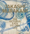 Takashi Murakami: The Octopus Eats Its Own Leg By Michael Darling (Editor), Madeleine Grynsztejn (Foreword by), Michael Dylan Foster (Contributions by), Chelsea Foxwell (Contributions by), Reuben Keehan (Contributions by) Cover Image