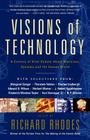 Visions Of Technology: A Century Of Vital Debate About Machines Systems And The Human World By Richard Rhodes Cover Image