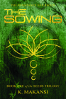 The Sowing (The Seeds Trilogy #1) By K. Makansi Cover Image