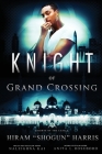 Knight of Grand Crossing By Hiram Shogun Harris, Anita L. Roseboro, Naleighna Kai Cover Image