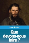 Que devons-nous faire ? By Léon Tolstoï Cover Image