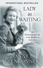 Lady in Waiting: My Extraordinary Life in the Shadow of the Crown By Anne Glenconner Cover Image