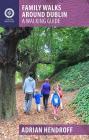 Family Walks Around Dublin: A Walking Guide By Adrian Hendroff Cover Image