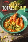 Total Shrimp: Easy Seafood Dishes (Cookbooks) By Plush Books Cover Image