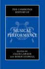 The Cambridge History of Musical Performance By Colin Lawson (Editor), Robin Stowell (Editor) Cover Image