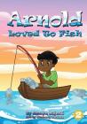 Arnold Loved To Fish By Sharyn Bajerai, Kimberly Pacheco (Illustrator) Cover Image