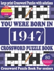 You Were Born in 1947: Crossword Puzzle Book: Crossword Games for Puzzle Fans & Exciting Crossword Puzzle Book for Adults With Solution By Raynima Lorry R. Publication Cover Image