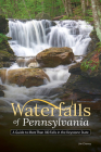Waterfalls of Pennsylvania: A Guide to More Than 180 Falls in the Keystone State (Best Waterfalls by State) By Jim Cheney Cover Image