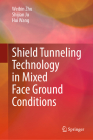Shield Tunneling Technology in Mixed Face Ground Conditions By Weibin Zhu, Shijian Ju, Hui Wang Cover Image