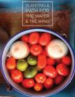 Planting a Path for The Water & The Wind: Highland Maya of Guatemala Foodways By Susanne Kennedy, Juliana Hinton, Benjamin E. Blevins Cover Image