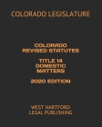Colorado Revised Statutes Title 14 Domestic Matters 2020 Edition: West Hartford Legal Publishing By West Hartford Legal Publishing (Editor), Colorado Legislature Cover Image