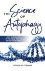 The Science Of Autophagy: Why Autophagy Is The Real Way To Detox Your Body By Douglas Tieman, Cameron Lambert Cover Image