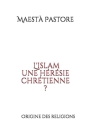 L'islam une hérésie chrétienne ?: Origine des religions Cover Image