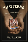 Shattered: Struck Down, But Not Destroyed By Frank Pastore, Ellen Vaughn (With) Cover Image