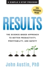Results: The Science-Based Approach to Better Productivity, Profitability, and Safety By John Austin Cover Image