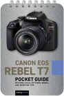 Canon EOS Rebel T7: Pocket Guide: Buttons, Dials, Settings, Modes, and Shooting Tips Cover Image