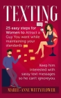 Texting: 25 easy steps for Women to attract a Guy You want while maintaining your standards, keep him interested with sassy tex By Maree-Anne Wittyflower Cover Image