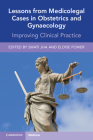 Lessons from Medicolegal Cases in Obstetrics and Gynaecology: Improving Clinical Practice By Swati Jha (Editor), Eloise Power (Editor) Cover Image